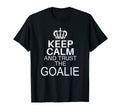Keep Calm And Trust Goalie Funny T-Shirt - Fun Novelty Design Men Women