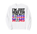 Im Just Here Hot Soccer Moms Funny Mom Sweatshirt - Trendy Graphic Unisex