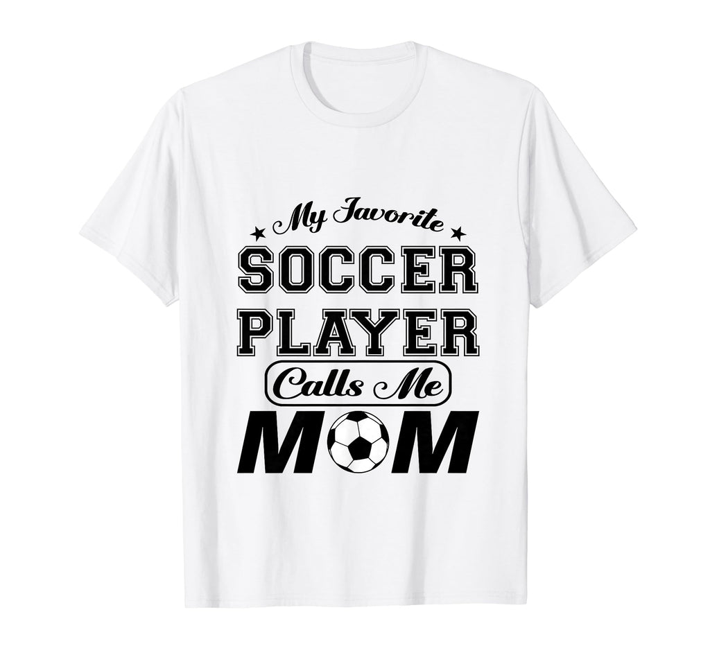 My Favorite Soccer Player Calls Me Mom T-Shirt - Graphic Print Unisex