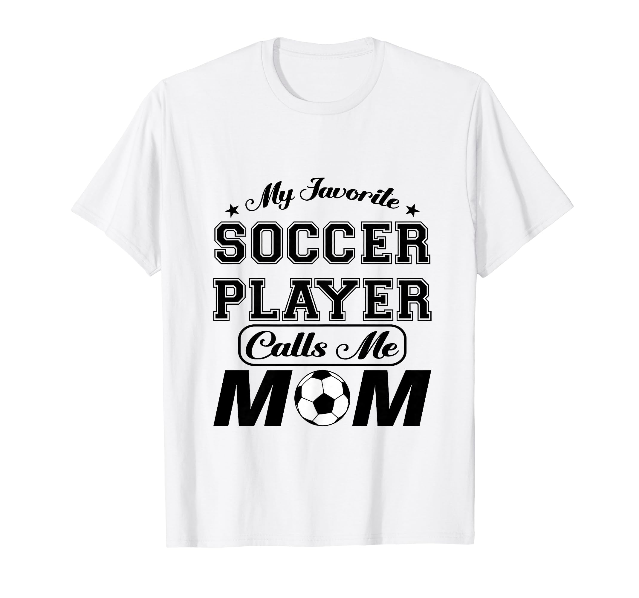 My Favorite Soccer Player Calls Me Mom T-Shirt - Graphic Print Unisex