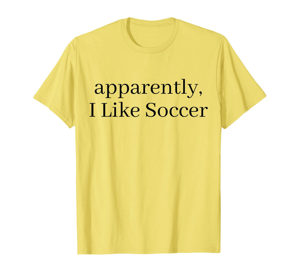 Apparently I Like Soccer Soccer T-Shirt - Streetwear Style for Adults