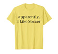 Apparently I Like Soccer Soccer T-Shirt - Streetwear Style for Adults