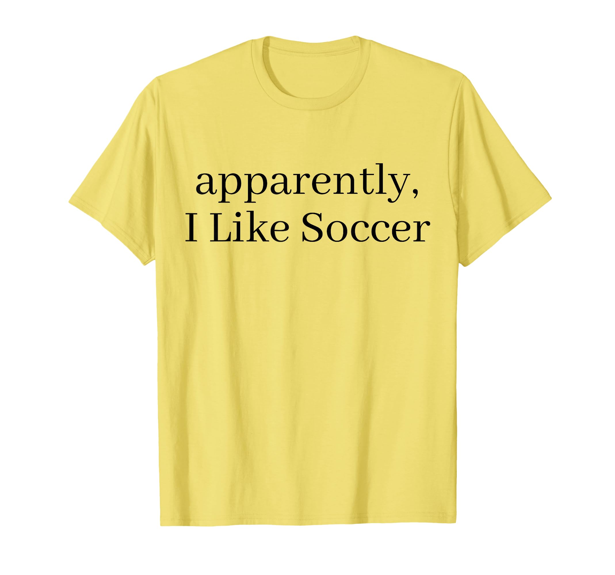 Apparently I Like Soccer Soccer T-Shirt - Streetwear Style for Adults