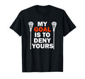 Funny Lacrosse Goalie My Goal Is To T-Shirt - Aesthetic Graphic Men Women