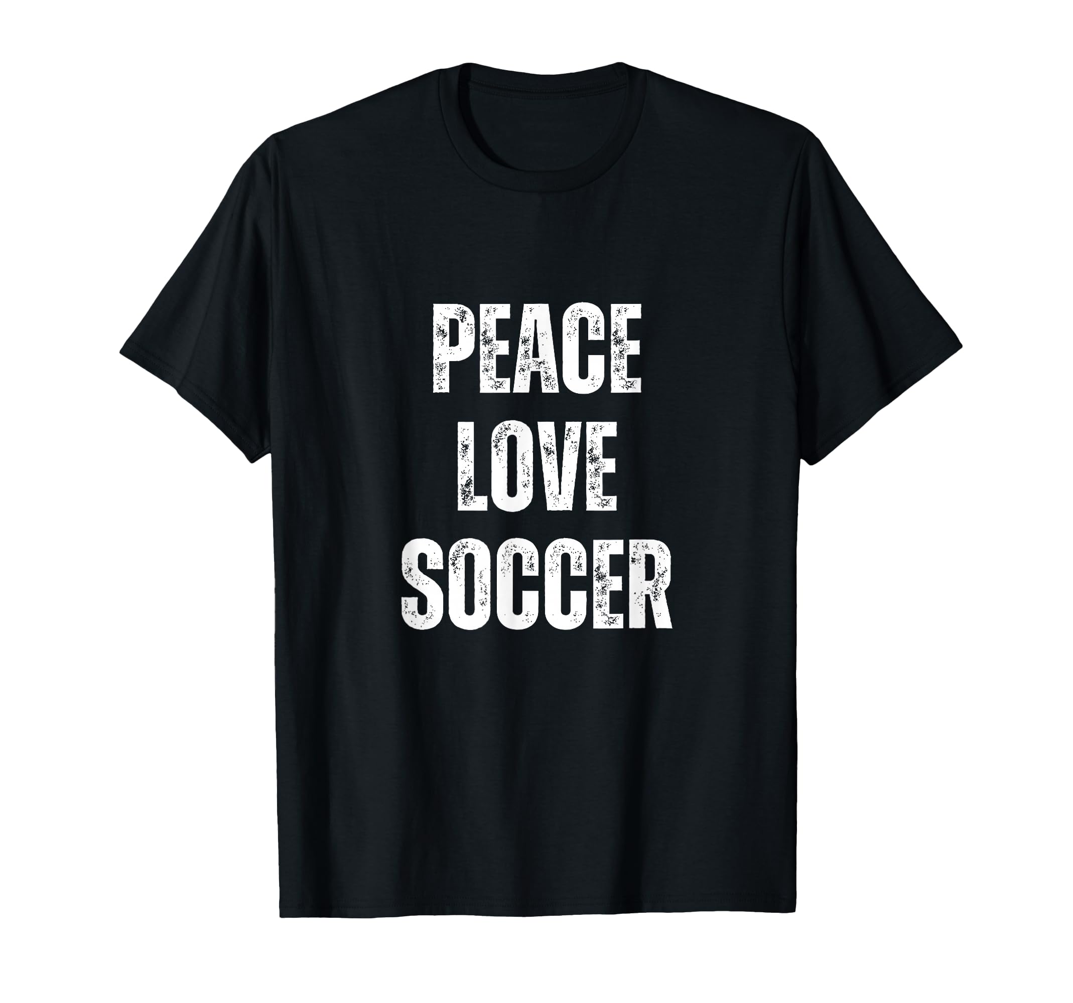 Peace Love And Soccer Funny Sarcastic T-Shirt - Graphic Print for Adults