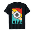 Football Is Life Funny Soccer T-Shirt - Custom Art Print Men Women