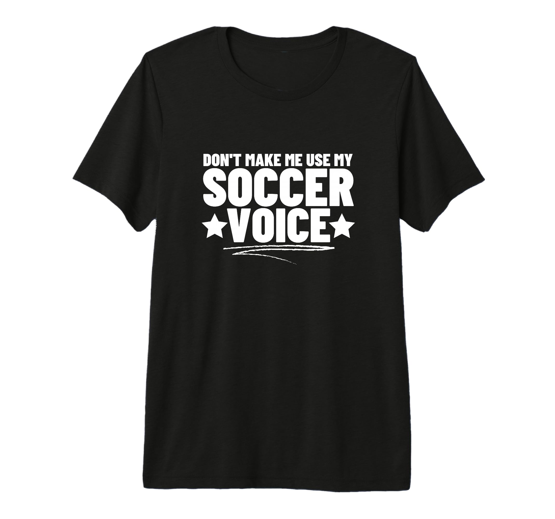 Dont Make Me Use My Soccer Voice T-Shirt - Casual Everyday Wear for Adults