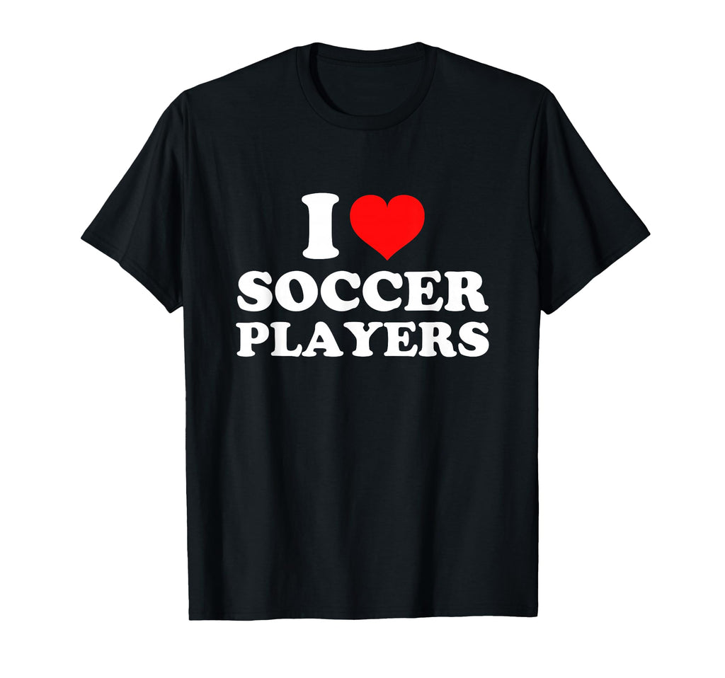I Love Soccer Players T-Shirt - Unique Graphic for Adults