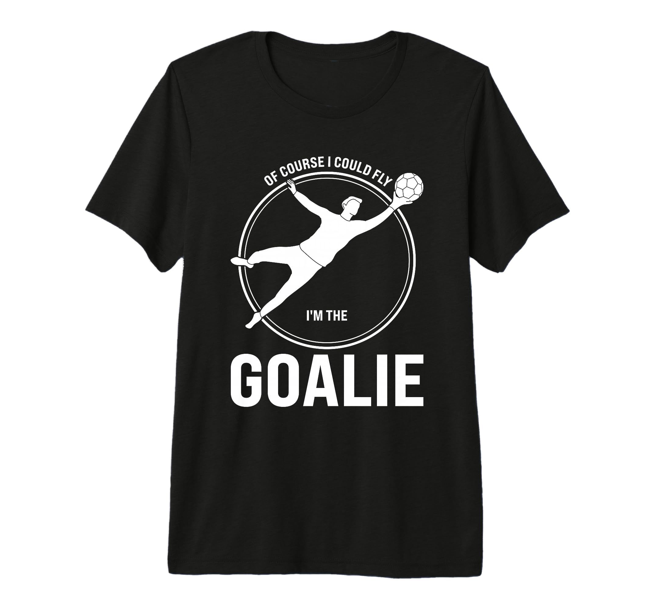 Course I Could Fly Im Goalie T-Shirt - Casual Everyday Wear Men Women