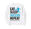 Eat Sleep Soccer Repeat Sport Player Sweatshirt - Unique Graphic Men Women