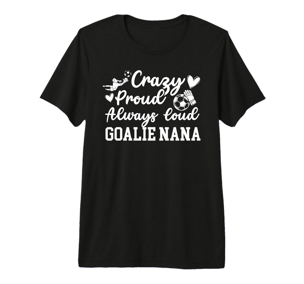 Crazy Proud Soccer Goalie Nana Soccer T-Shirt - Unique Graphic Men Women