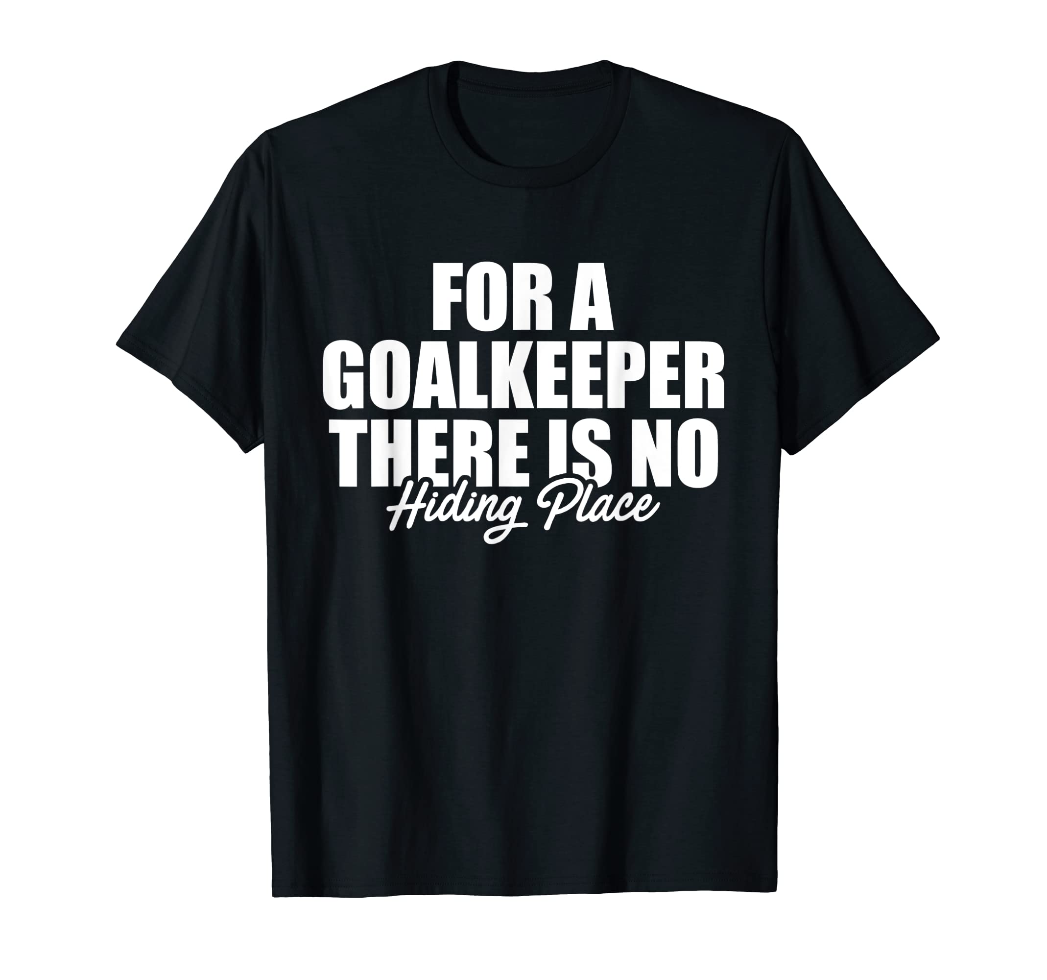 No Hiding Space Goalkeeper T-Shirt - Trendy Graphic Unisex