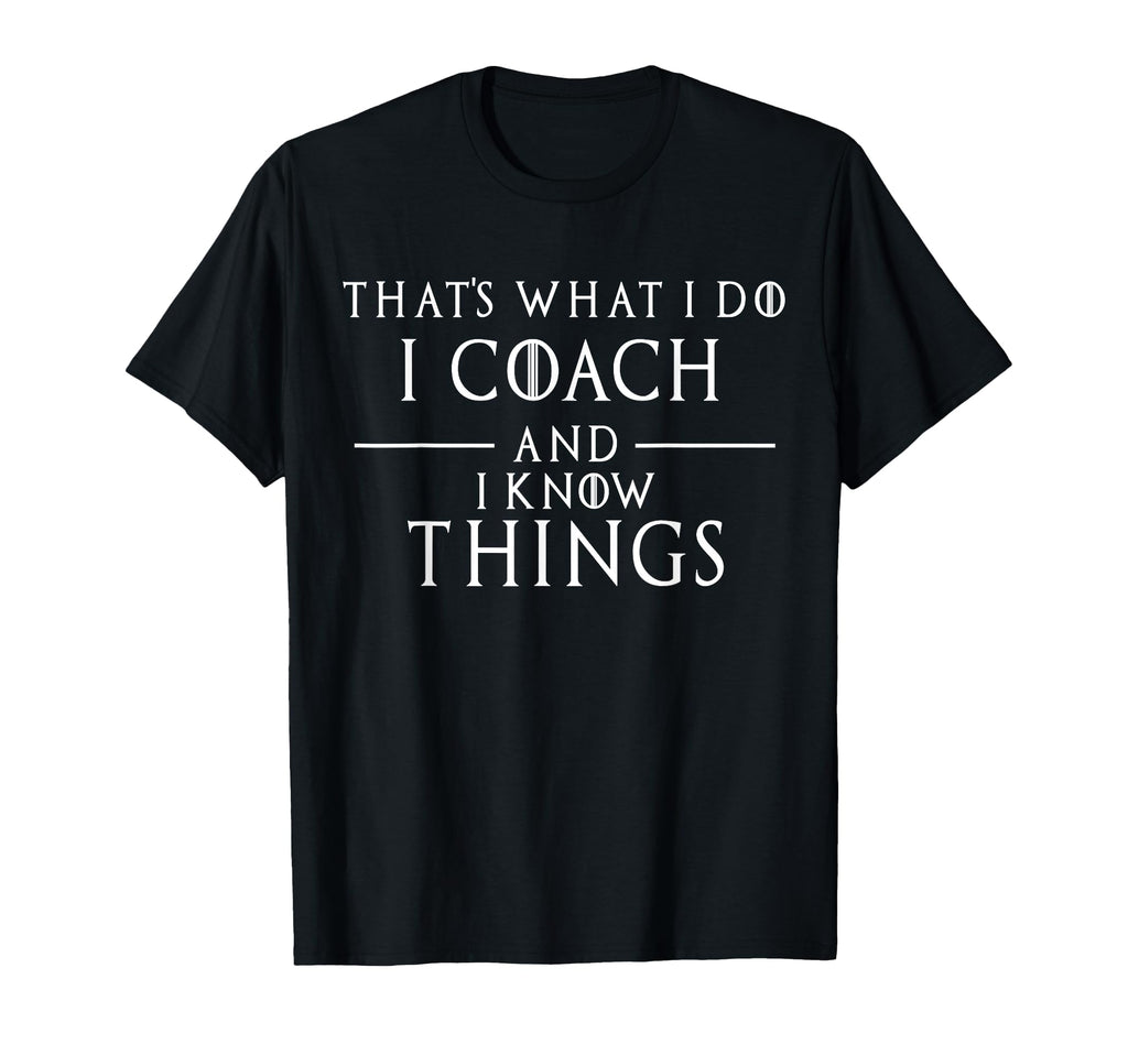 Thats What I Do I Coach And I T-Shirt - Casual Everyday Wear Men Women