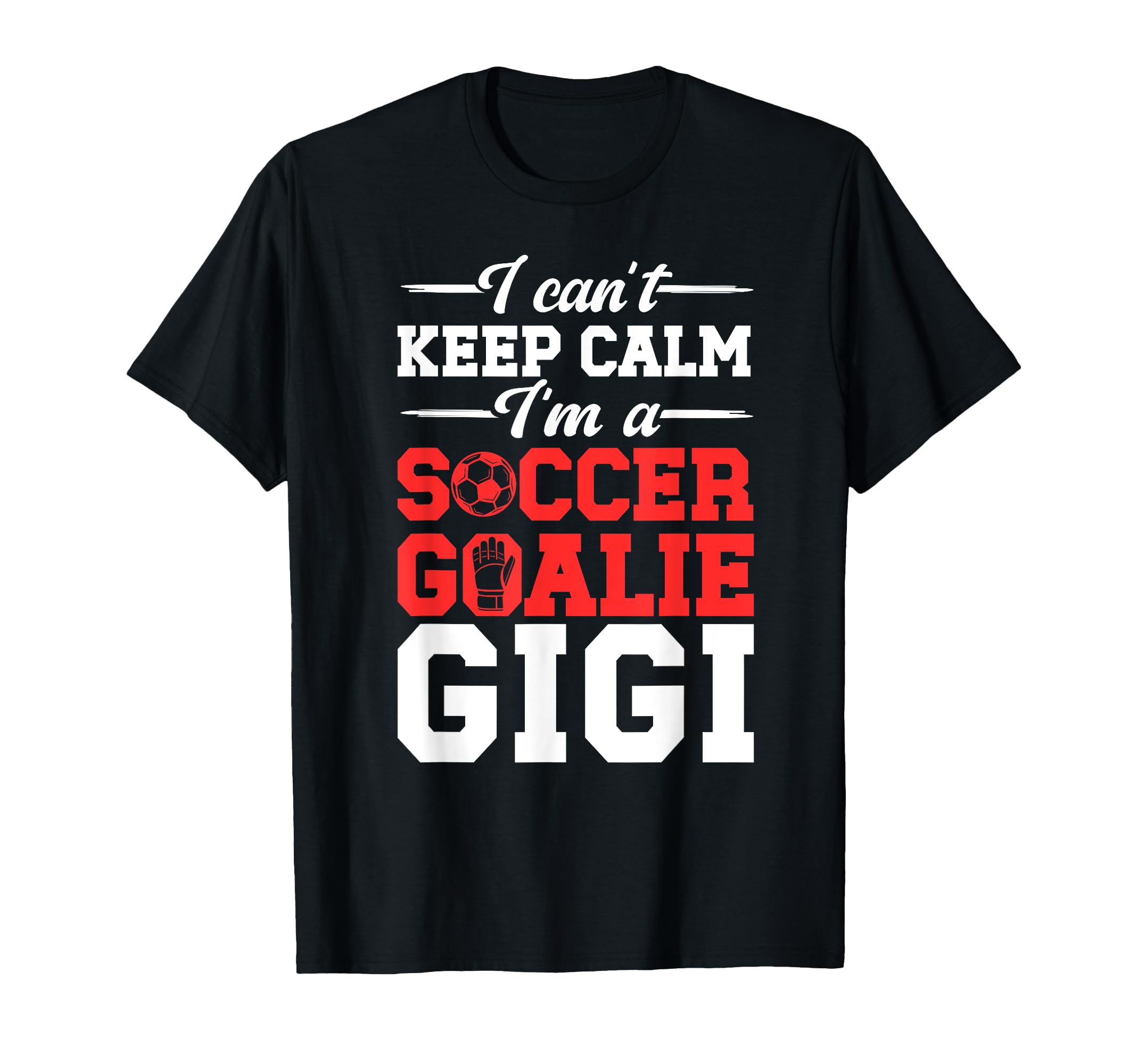 Im Soccer Goalie Gigi Soccer T-Shirt - Casual Everyday Wear Men Women