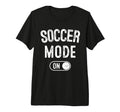 Soccer Mode Funny Striker Gift T-Shirt - Casual Everyday Wear Unisex