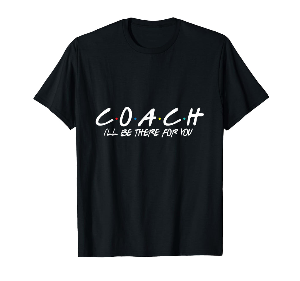 Coach Ill Be There You T-Shirt - Custom Art Print for Adults