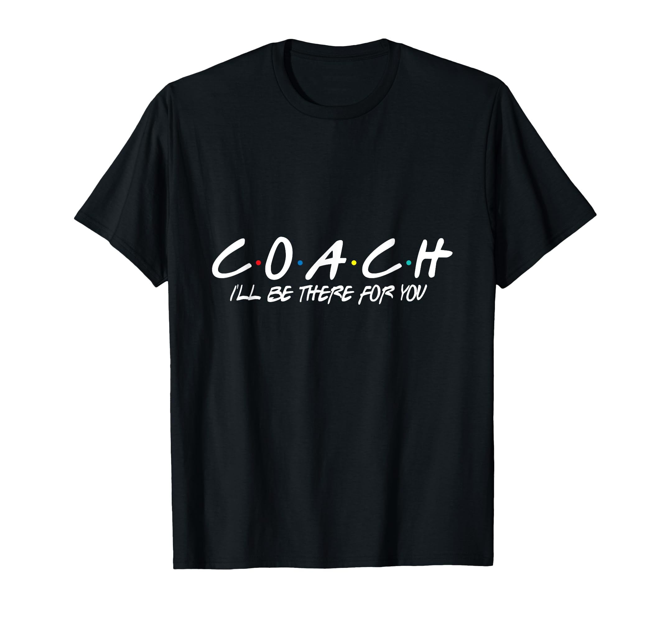 Coach Ill Be There You T-Shirt - Custom Art Print for Adults