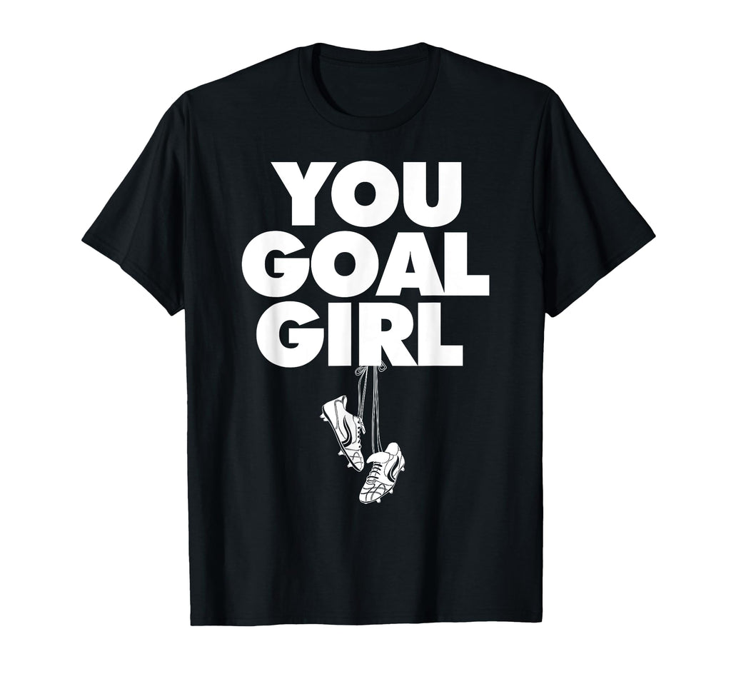 You Goal Funny Female Soccer T-Shirt - Unique Graphic for Adults