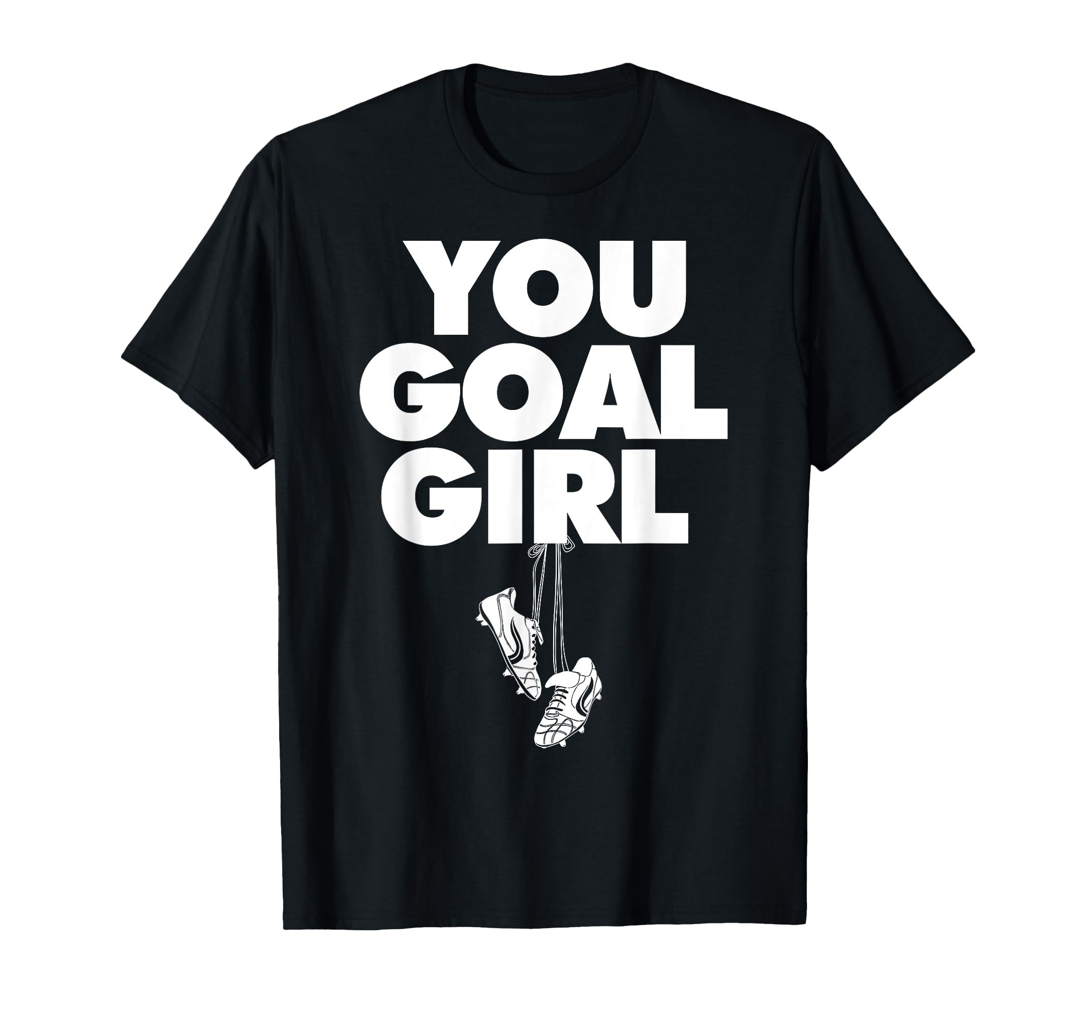 You Goal Funny Female Soccer T-Shirt - Unique Graphic for Adults