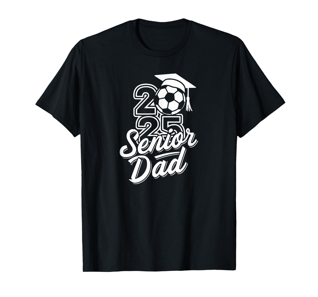 Senior Soccer Dad 2025 Team High School T-Shirt - Trendy Graphic Unisex
