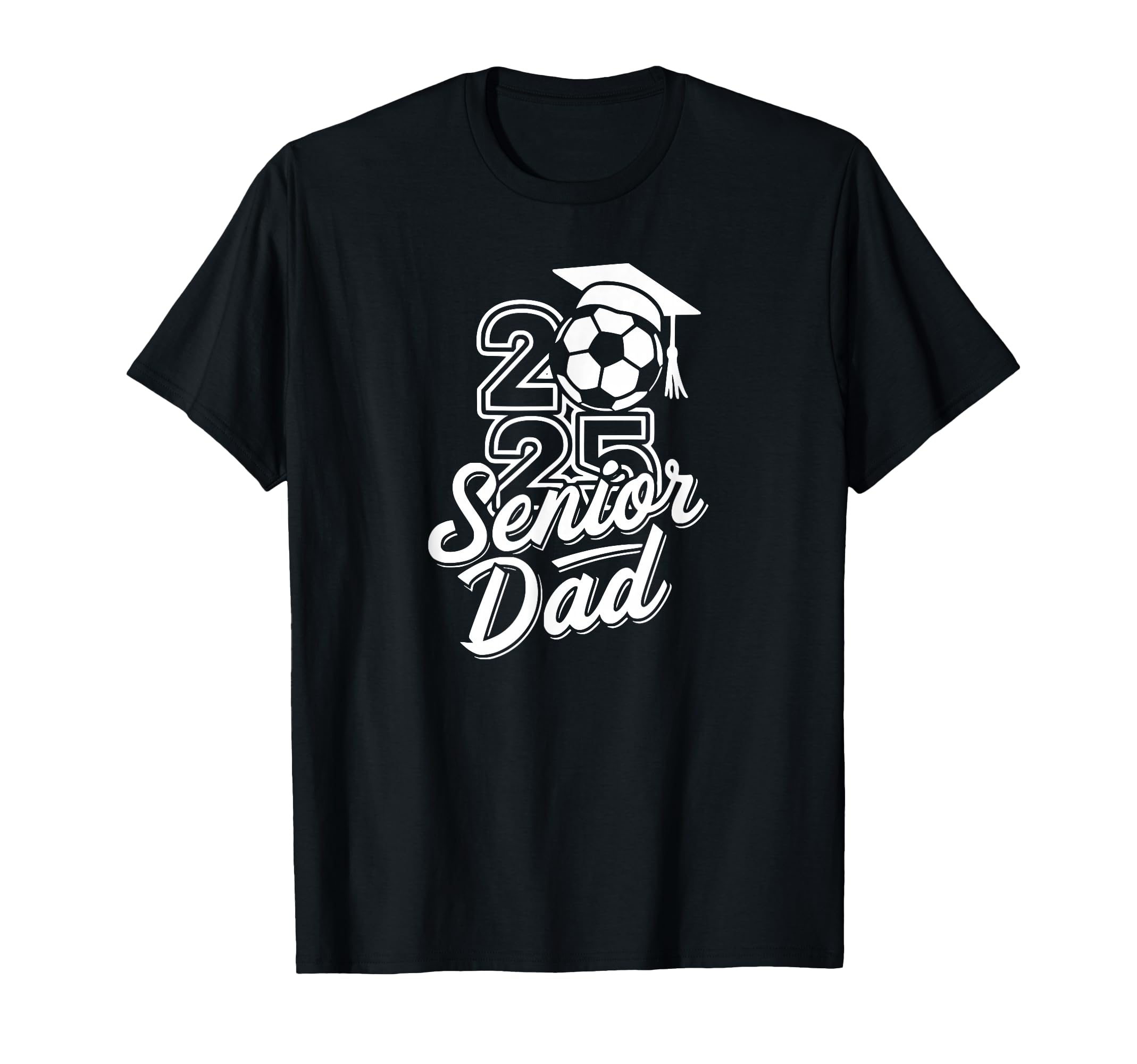 Senior Soccer Dad 2025 Team High School T-Shirt - Trendy Graphic Unisex