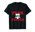 Fear Keeper Funny Sayings Soccer Player T-Shirt - Unique Graphic Unisex