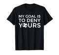 Soccer Gift Teens My Goal Is To Deny T-Shirt - Streetwear Style for Adults
