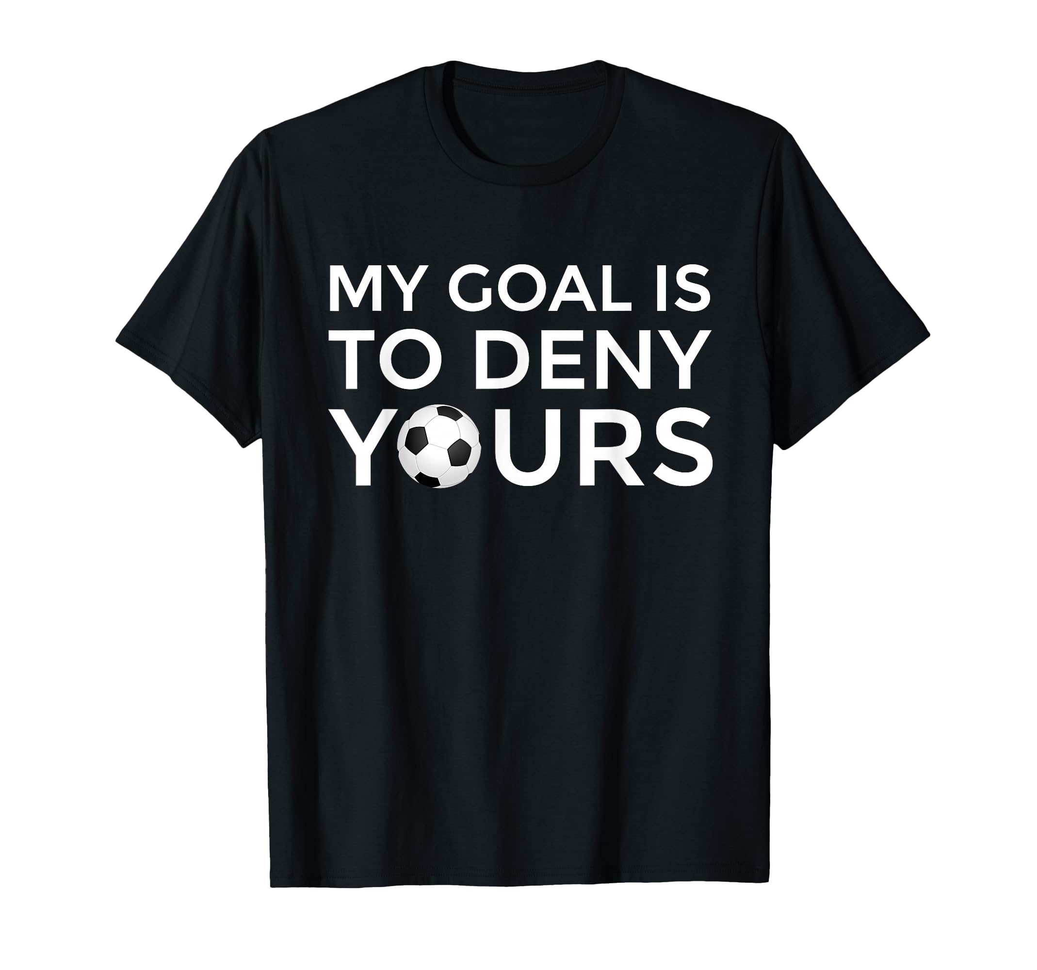 Soccer Gift Teens My Goal Is To Deny T-Shirt - Streetwear Style for Adults