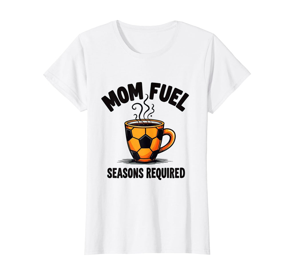 Mom Fuel Seasons Required Soccer T-Shirt - Minimalist Print Men Women