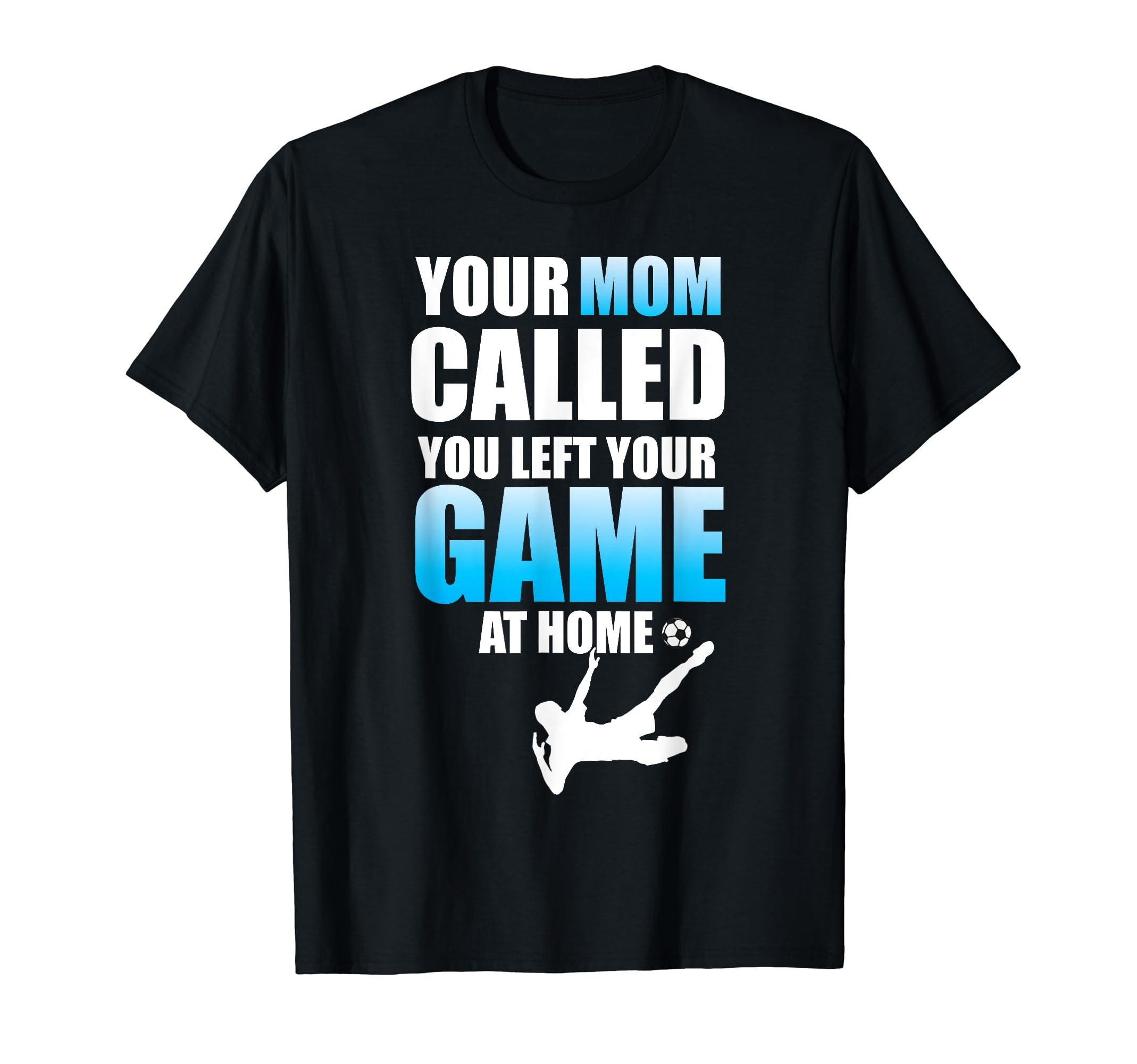 Funny Soccer Your Mom Called Left Your T-Shirt - Minimalist Print Unisex