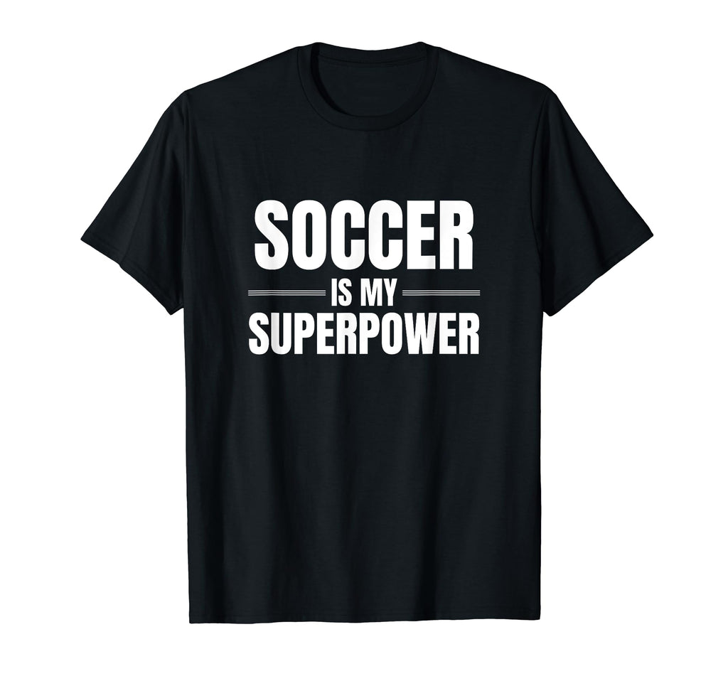 Soccer Is My Superpower Pastime Hobby T-Shirt - Casual Everyday Wear Unisex