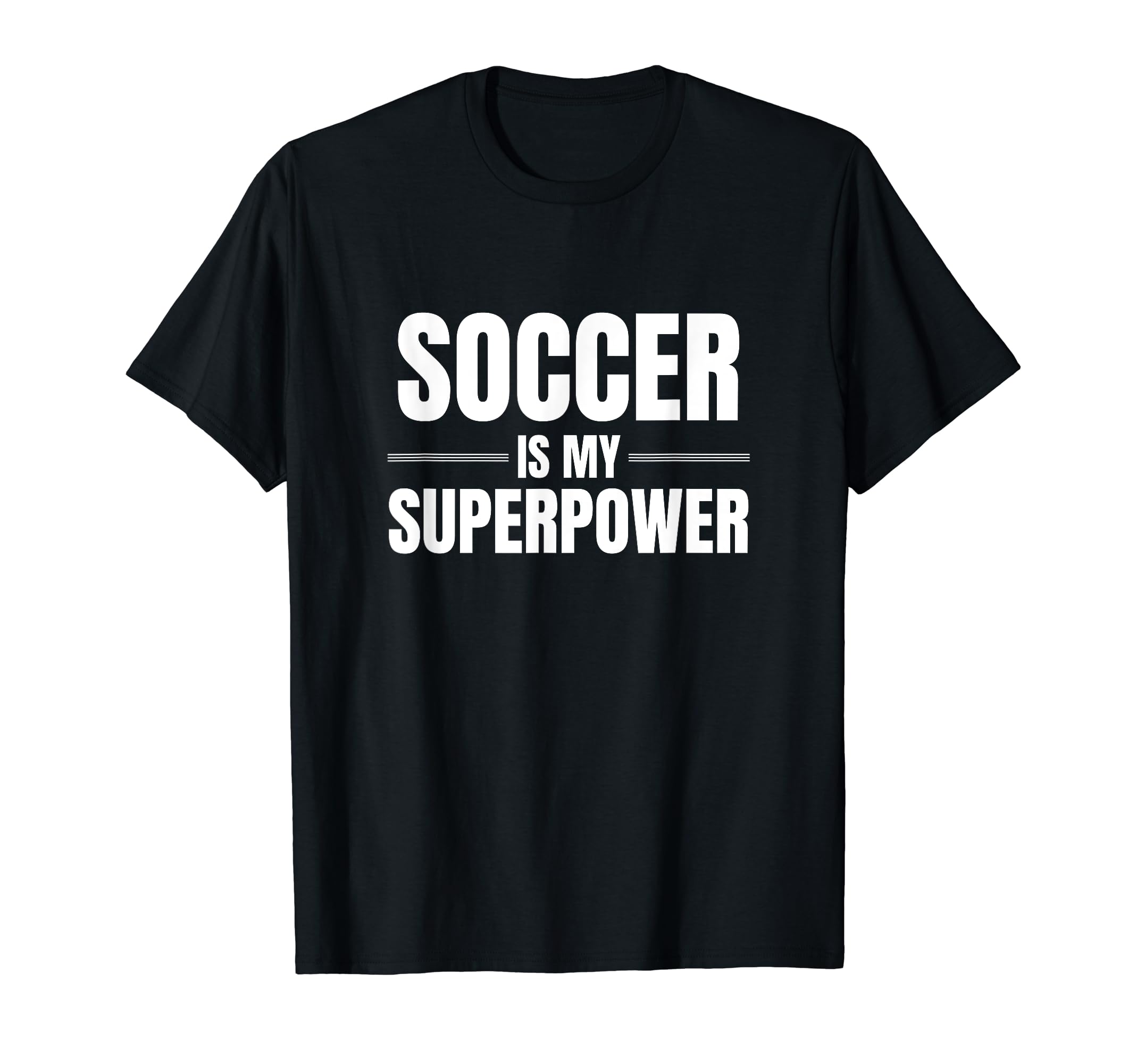 Soccer Is My Superpower Pastime Hobby T-Shirt - Casual Everyday Wear Unisex