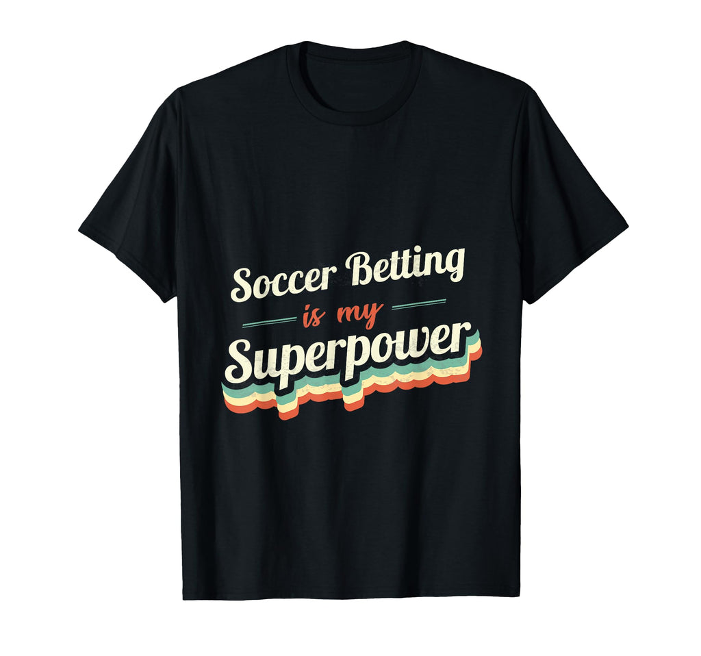 Soccer Betting Is My Superpower T-Shirt - Minimalist Print for Adults