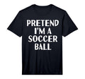 Pretend Im Soccer Ball Funny T-Shirt - Minimalist Print Men Women