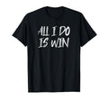 All I Do Is Win Motivational Gym T-Shirt - Custom Art Print for Adults
