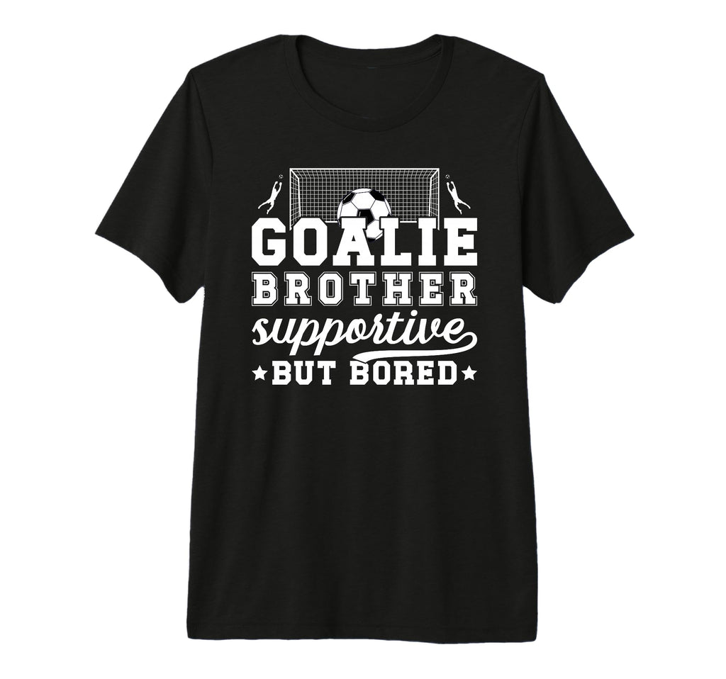 Soccer Goalie Brother Supportive T-Shirt - Novelty Apparel Men Women