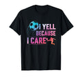 I Yell Because Care Funny Sport Soccer T-Shirt - Novelty Apparel Men Women