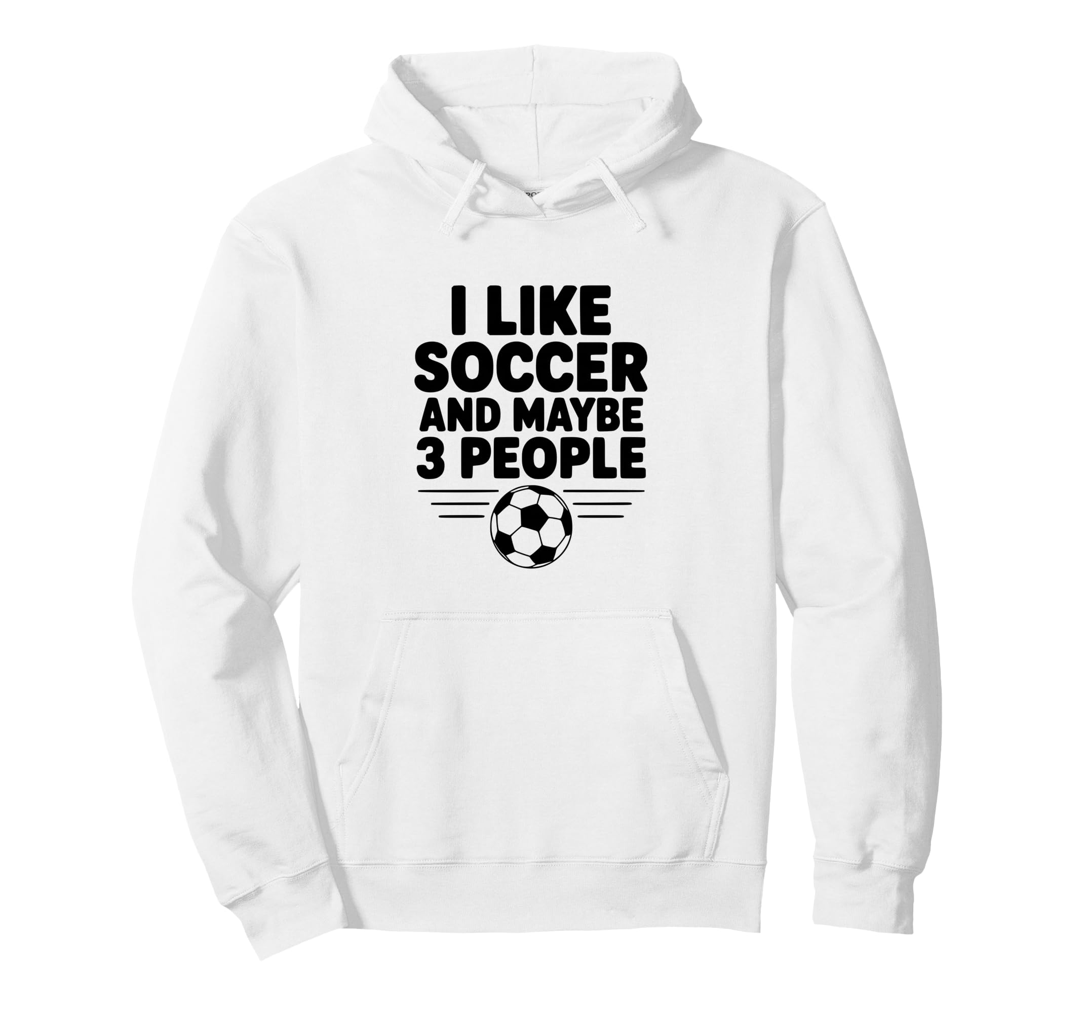 I Like Soccer And Maybe 3 People Hoodie - Unique Graphic Unisex
