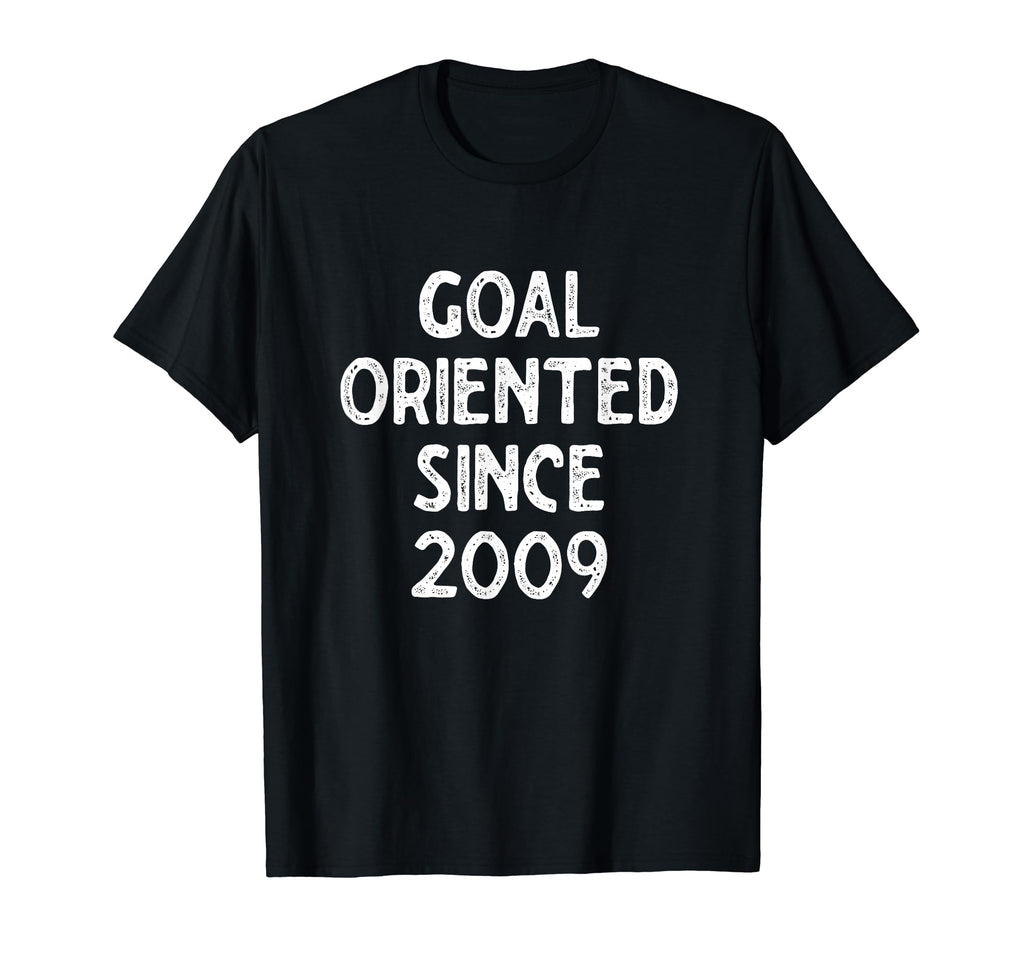 Goal Oriented Since 2009 Funny Soccer Goal T-Shirt - Unique Graphic Unisex