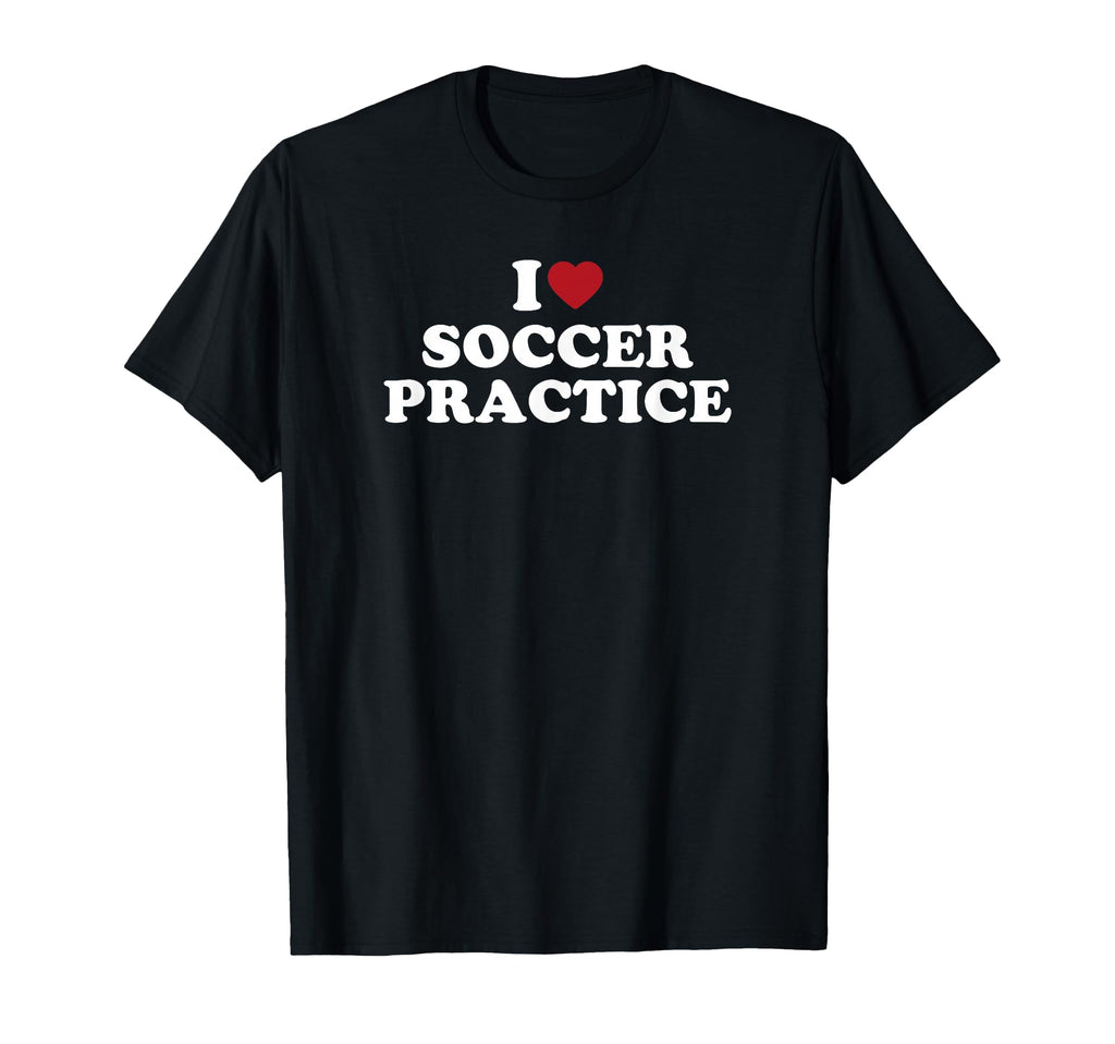 I Love Soccer Practice T-Shirt - Custom Art Print Men Women