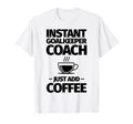 Instant Goalkeeper Coach Just Add T-Shirt - Streetwear Style Men Women