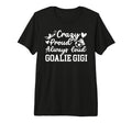 Crazy Proud Soccer Goalie Gigi Soccer T-Shirt - Custom Art Print Men Women