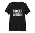 Soccer Is My Superpower Pastime T-Shirt - Fun Novelty Design for Adults