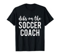 Dibs Soccer Coach Funny Soccer Coachs T-Shirt - Trendy Graphic for Adults