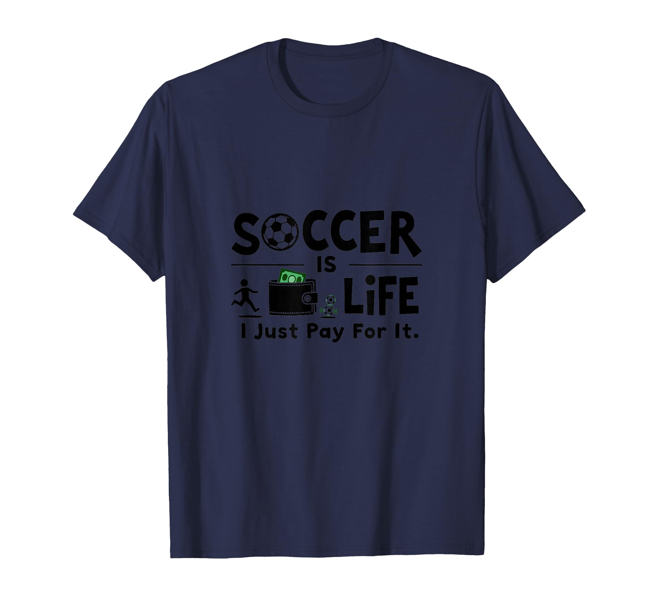 Soccer Is Life I Just Pay It Navy Blue T-Shirt - Novelty Apparel Men Women