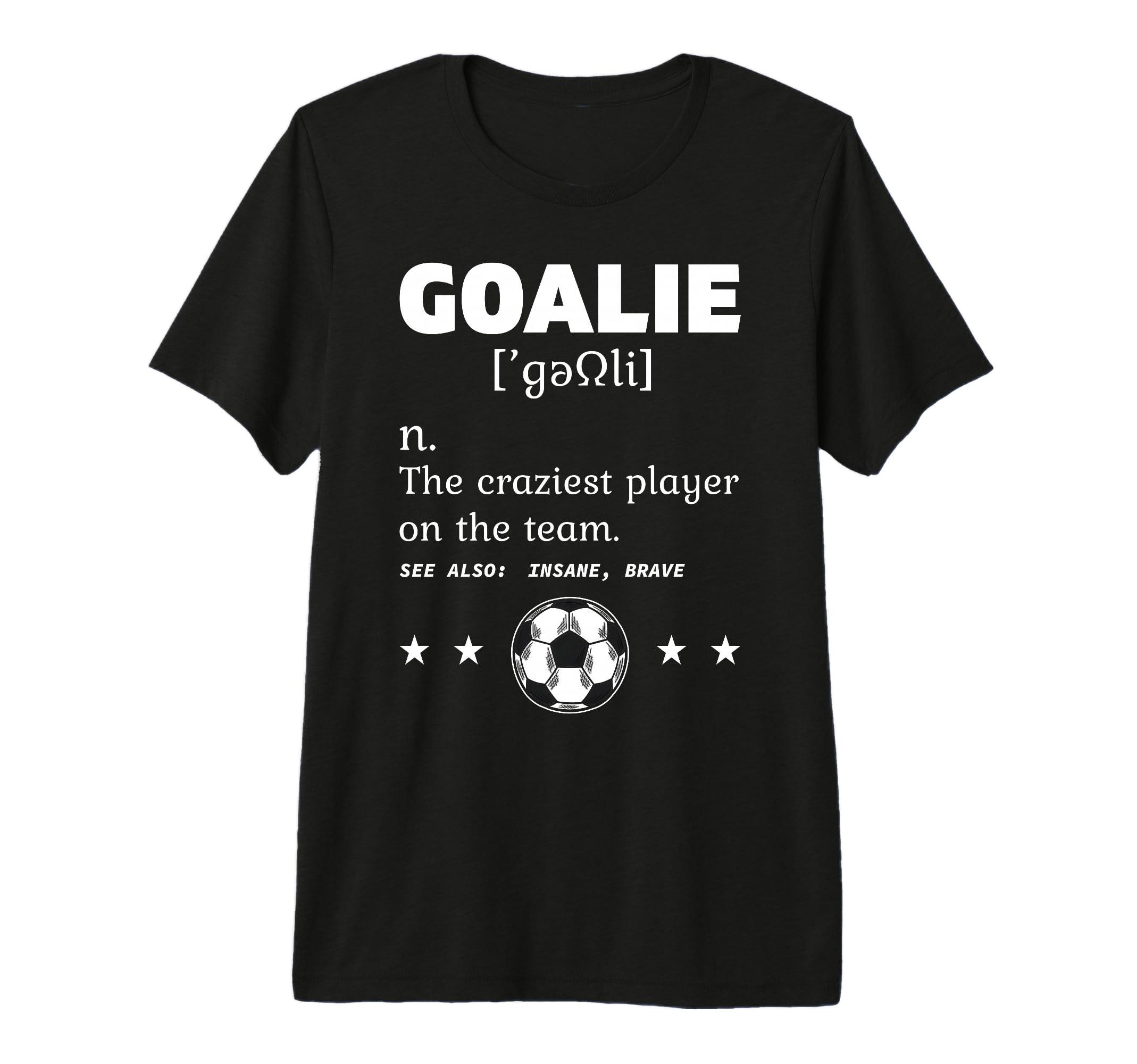 Goalie Craziest Definition Soccer T-Shirt - Minimalist Print Men Women