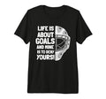 Life Is About Goals And Mine Is To Deny T-Shirt - Minimalist Print Unisex