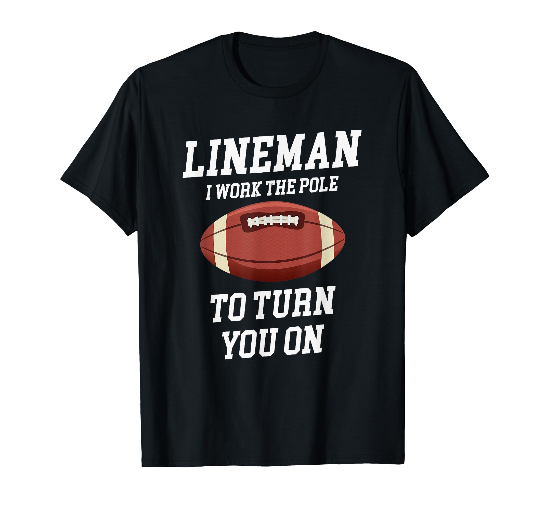 Lineman I Work Pole To Turn You Funny T-Shirt - Graphic Print for Adults