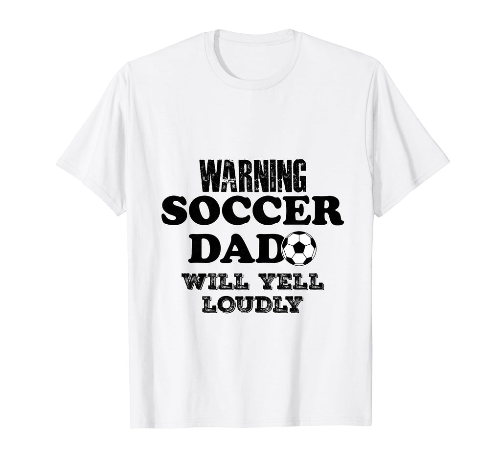 Soccer Dad Will Yell Loudly Funny T-Shirt - Novelty Apparel for Adults