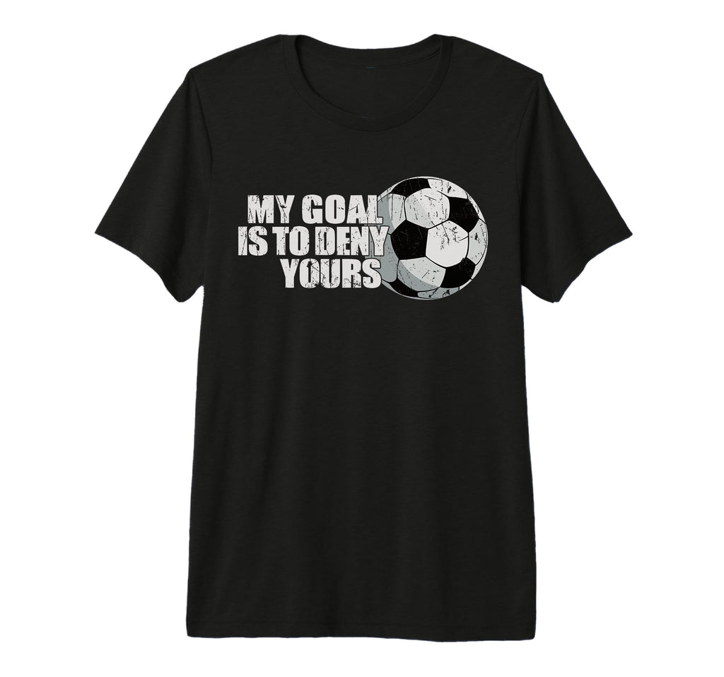 My Goal Is To Deny Yours Soccer Tri Blend T-Shirt - Graphic Print Men Women